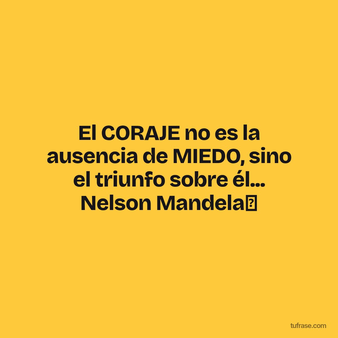 El CORAJE no es la ausencia de MIEDO, sino el triunfo sobre él... Nelson Mandela✨