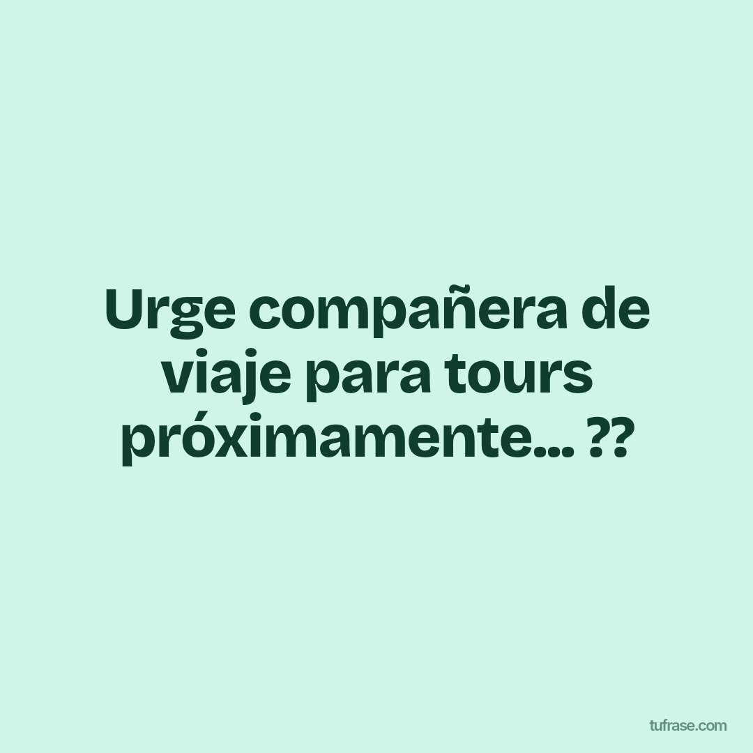 Urge compañera de viaje para tours próximamente... ??