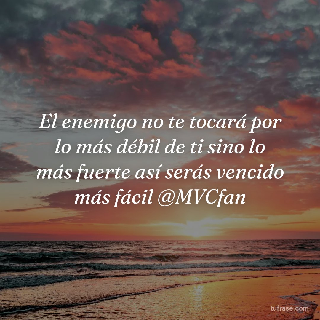 El enemigo no te tocará por lo más débil de ti sino lo más fuerte así serás vencido más fácil @MVCfan