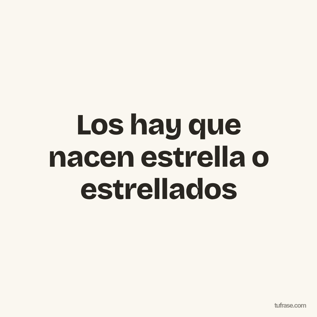 Los hay que nacen estrella o estrellados
