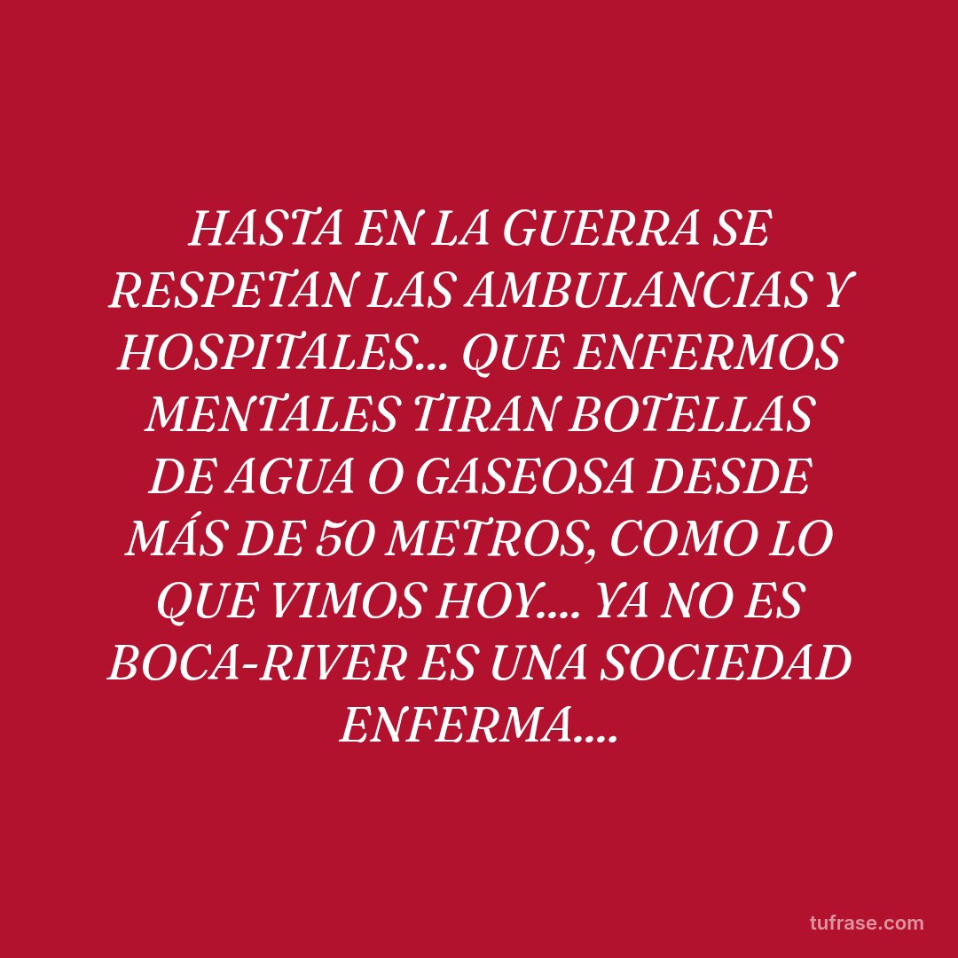 HASTA EN LA GUERRA SE RESPETAN LAS AMBULANCIAS Y HOSPITALES... QUE ENFERMOS MENTALES TIRAN BOTELLAS DE AGUA O GASEOSA DESDE MÁS DE 50 METROS, COMO LO QUE VIMOS HOY.... YA NO ES BOCA-RIVER ES UNA SOCIEDAD ENFERMA....