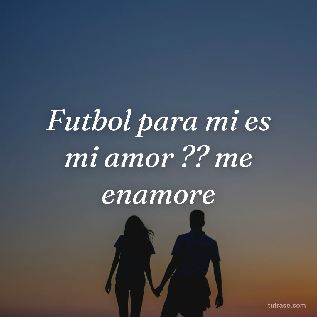 Futbol para mi es mi amor ?? me enamore