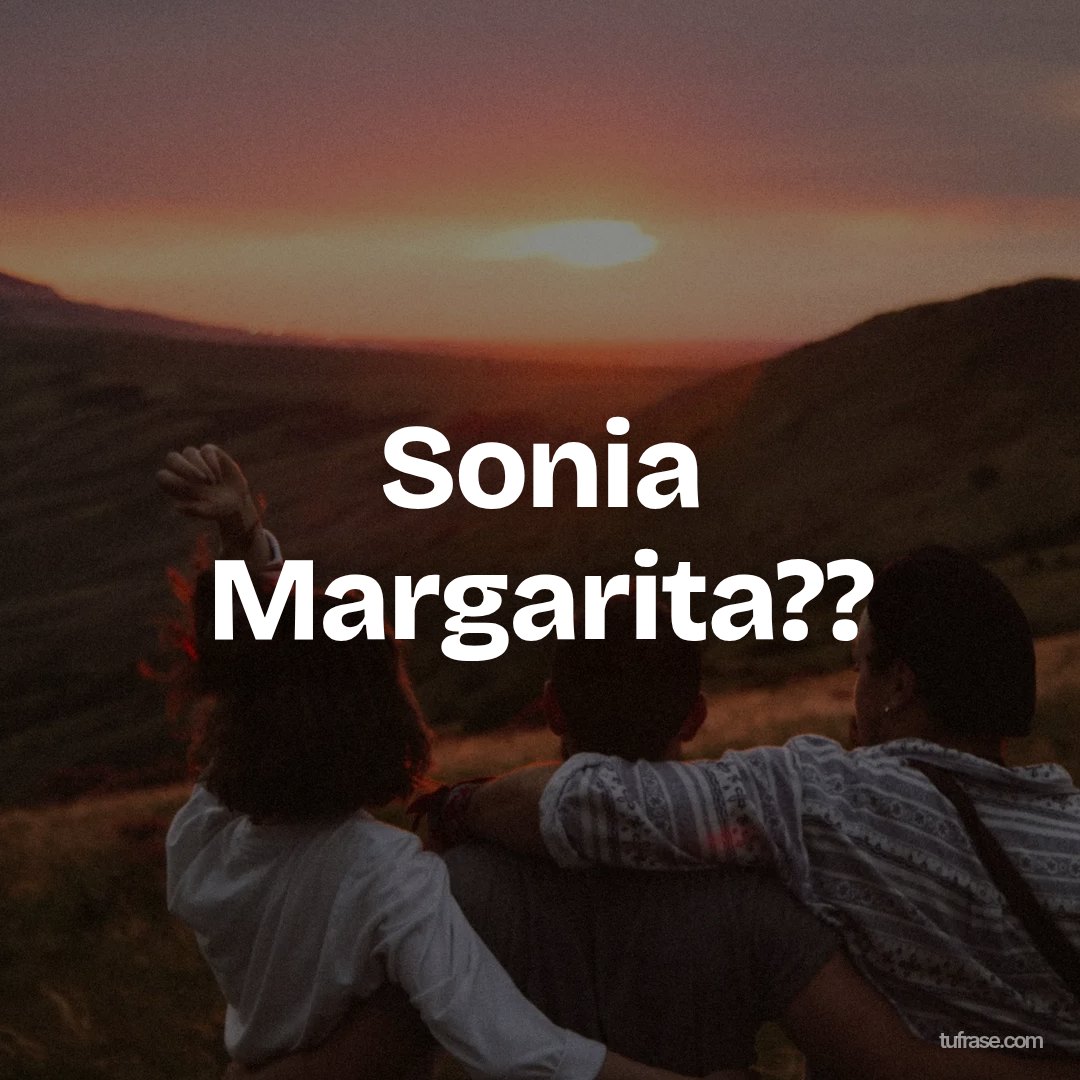 Sonia Margarita??