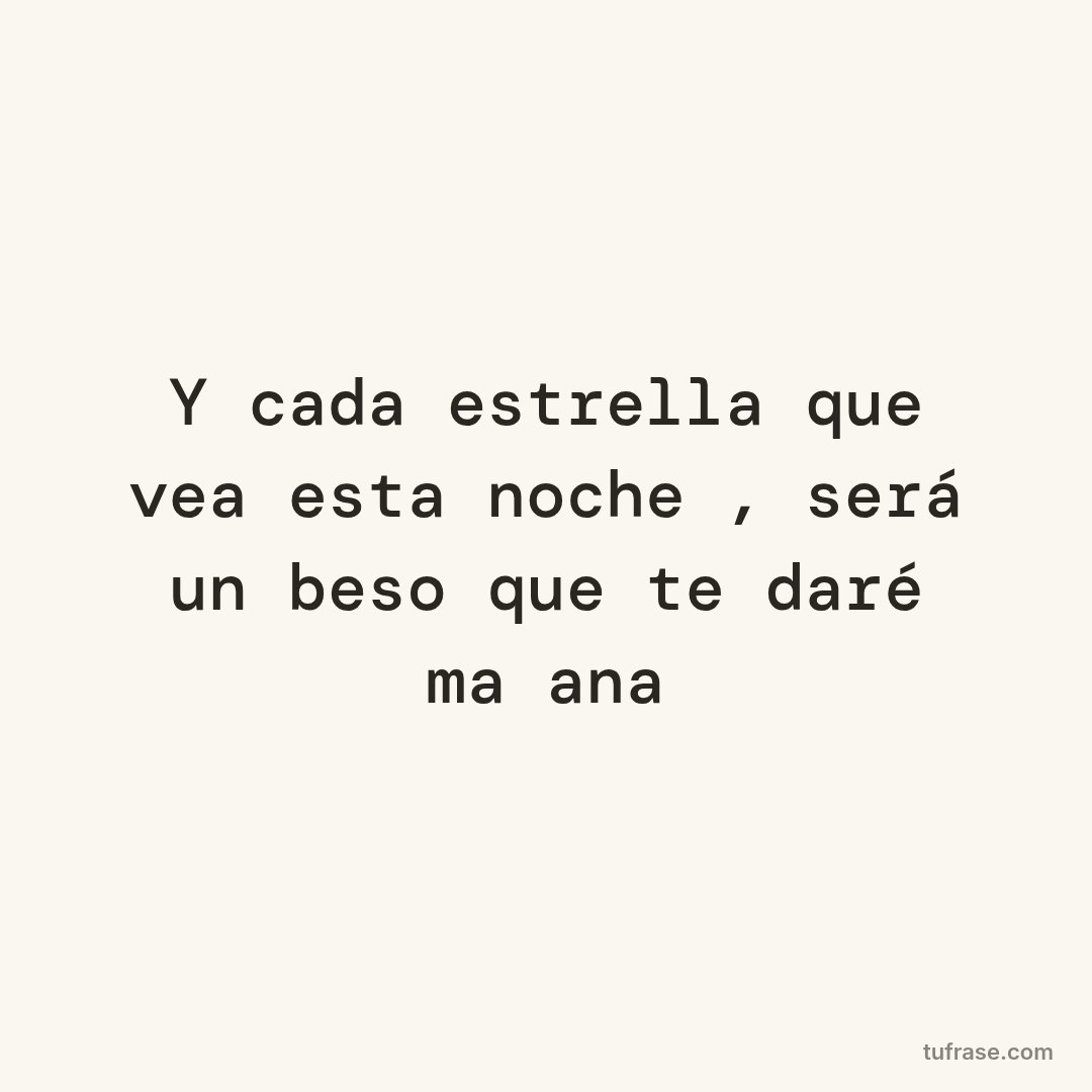 Y cada estrella que vea esta noche , será un beso que te daré mañana