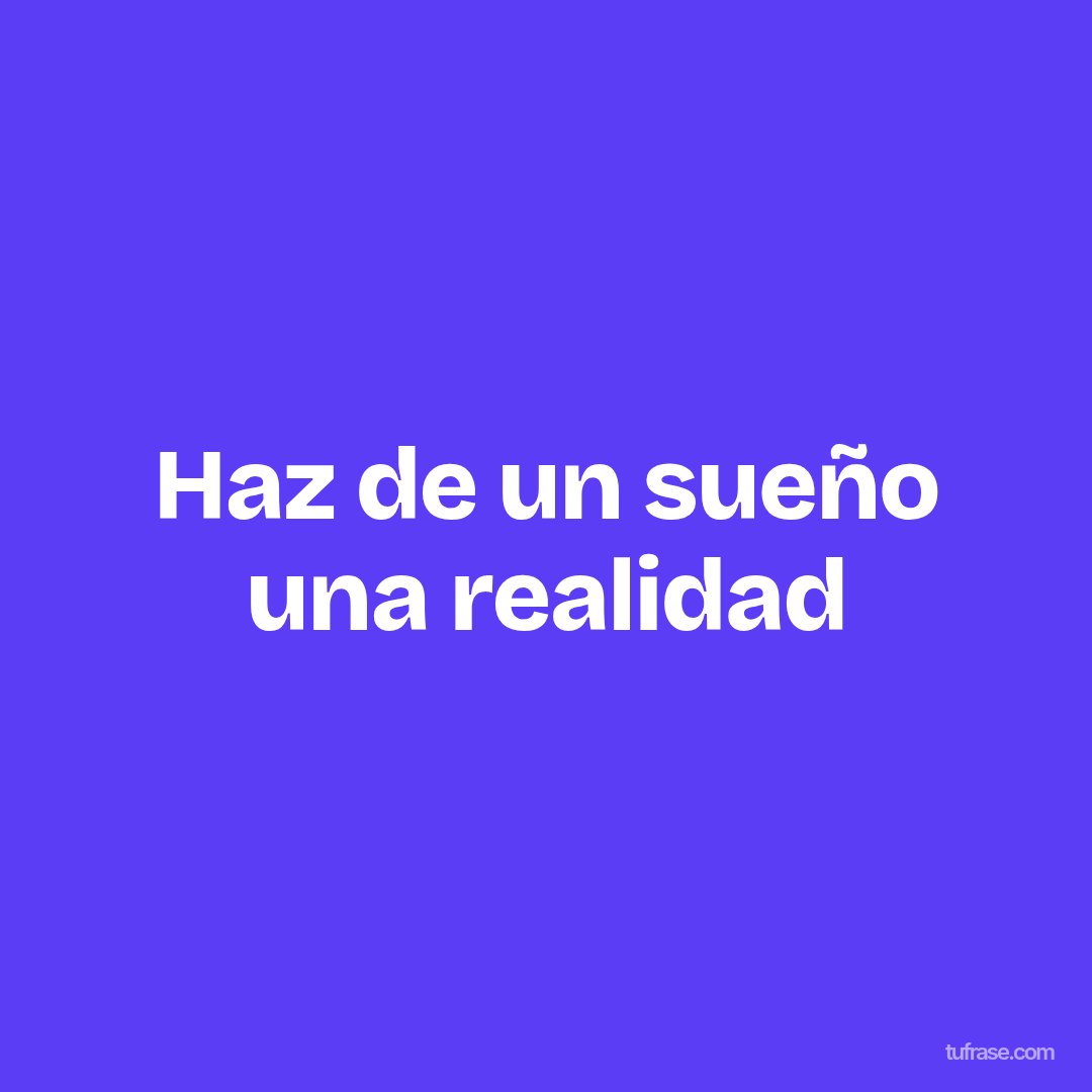 Haz de un sueño una realidad