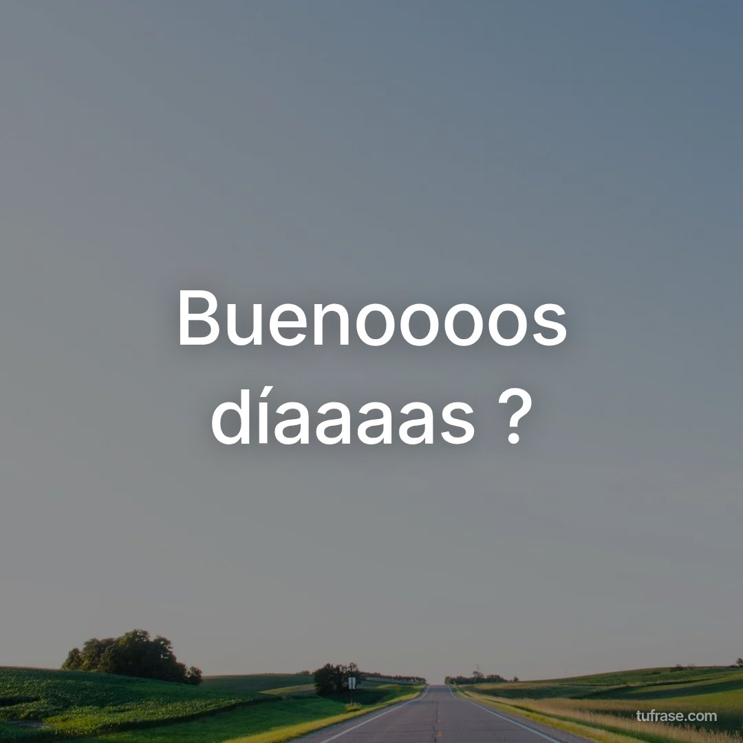 Buenoooos díaaaas ?