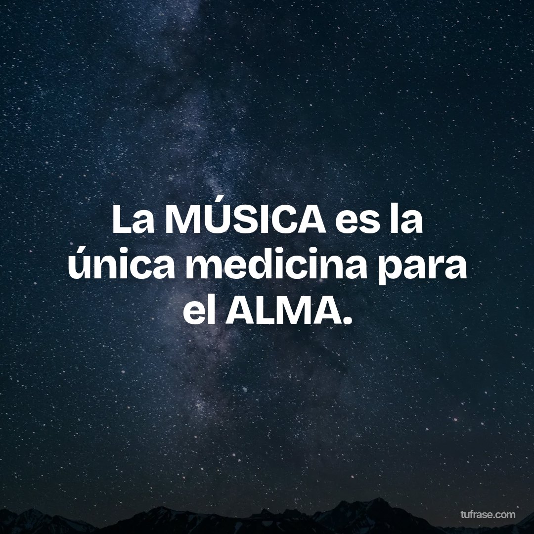 La MÚSICA es la única medicina para el ALMA.
