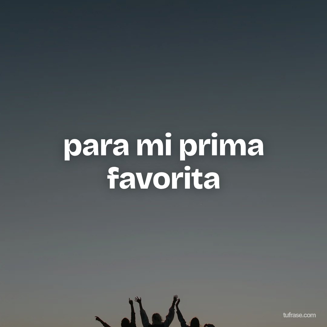 para mi prima favorita