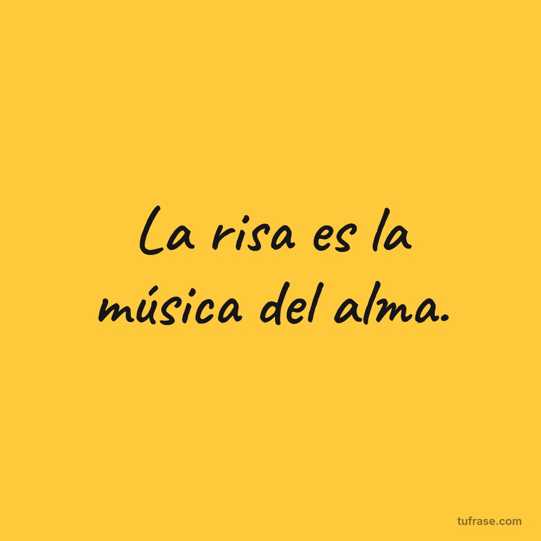 La risa es la música del alma.