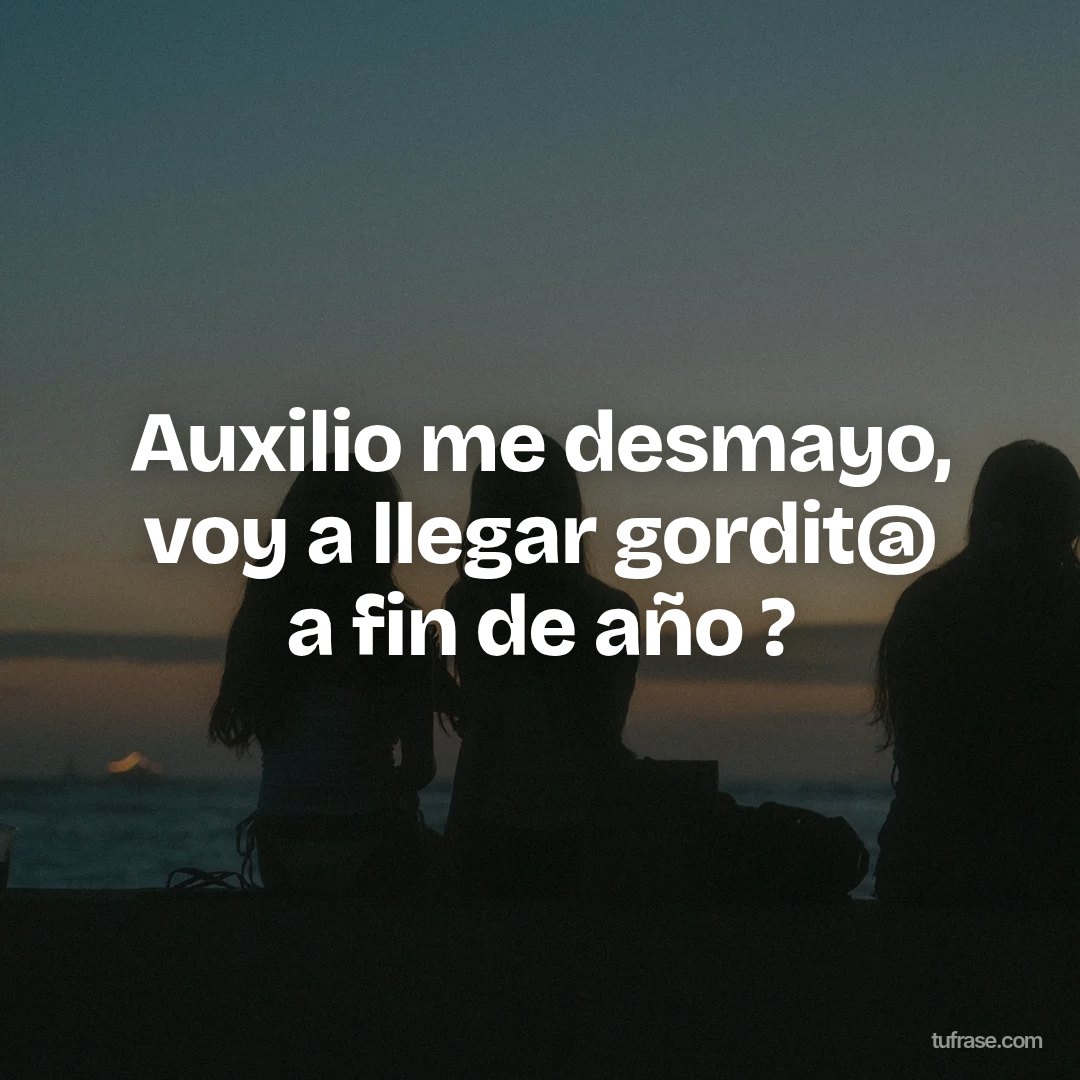 Auxilio me desmayo, voy a llegar gordit@ a fin de año ?