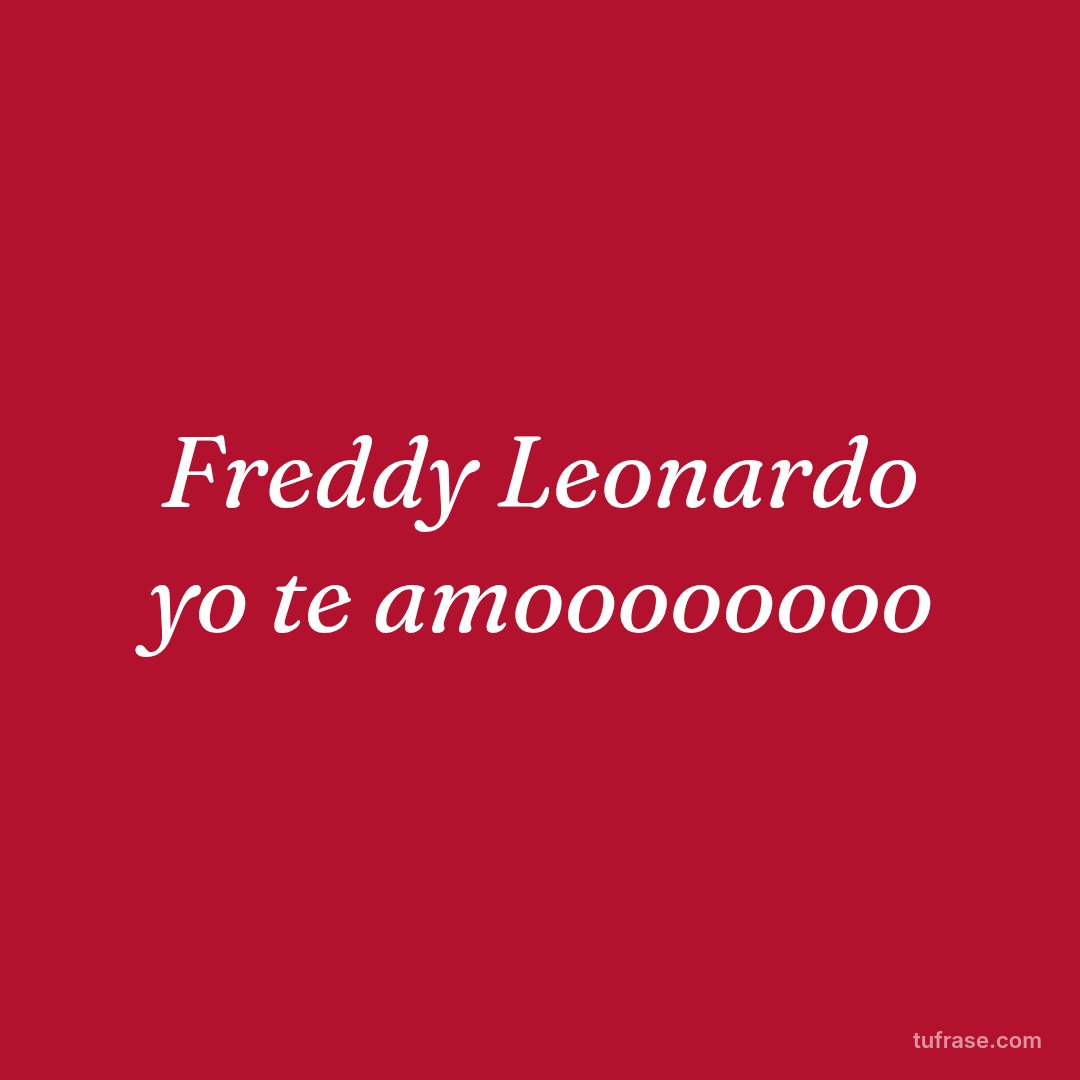Freddy Leonardo yo te amoooooooo