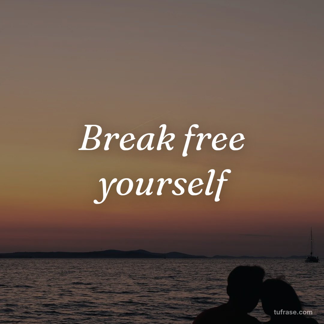 Break free yourself