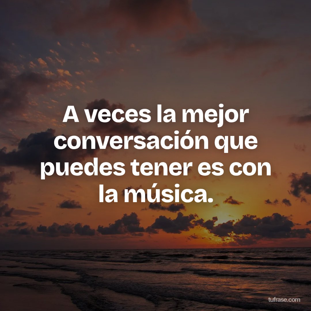 A veces la mejor conversación que puedes tener es con la música.