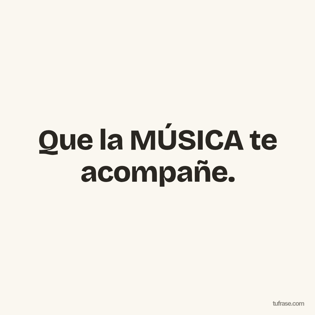 Que la MÚSICA te acompañe.