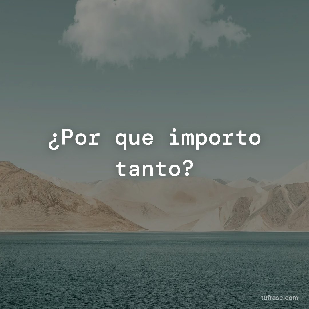 ¿Por que importo tanto?
