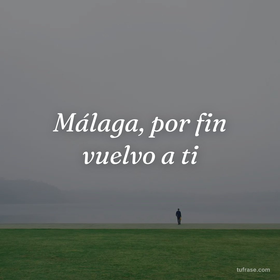 Málaga, por fin vuelvo a ti