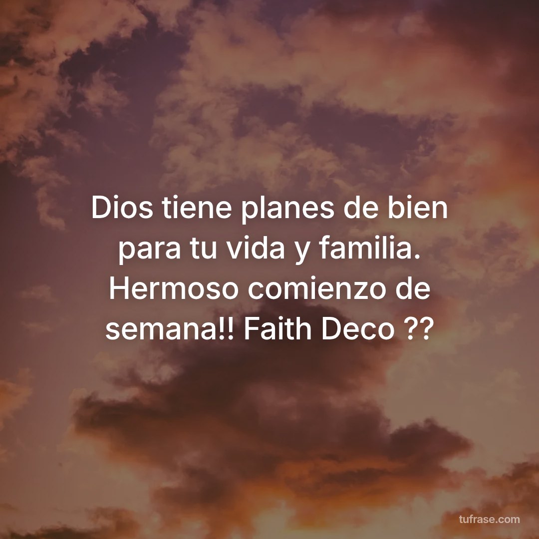 Dios tiene planes de bien para tu vida y familia. Hermoso comienzo de semana!! Faith Deco ??
