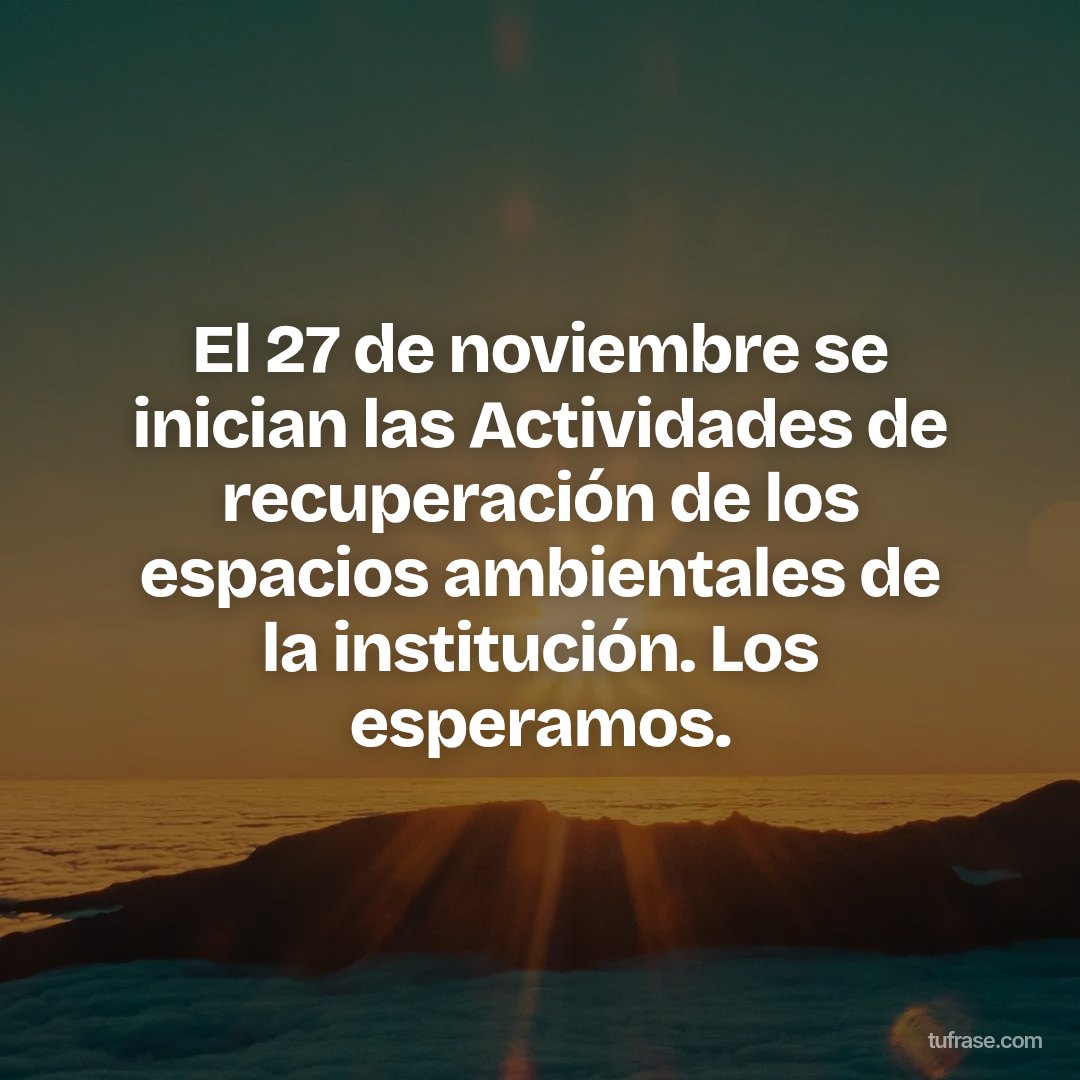 El 27 de noviembre se inician las Actividades de recuperación de los espacios ambientales de la institución. Los esperamos.