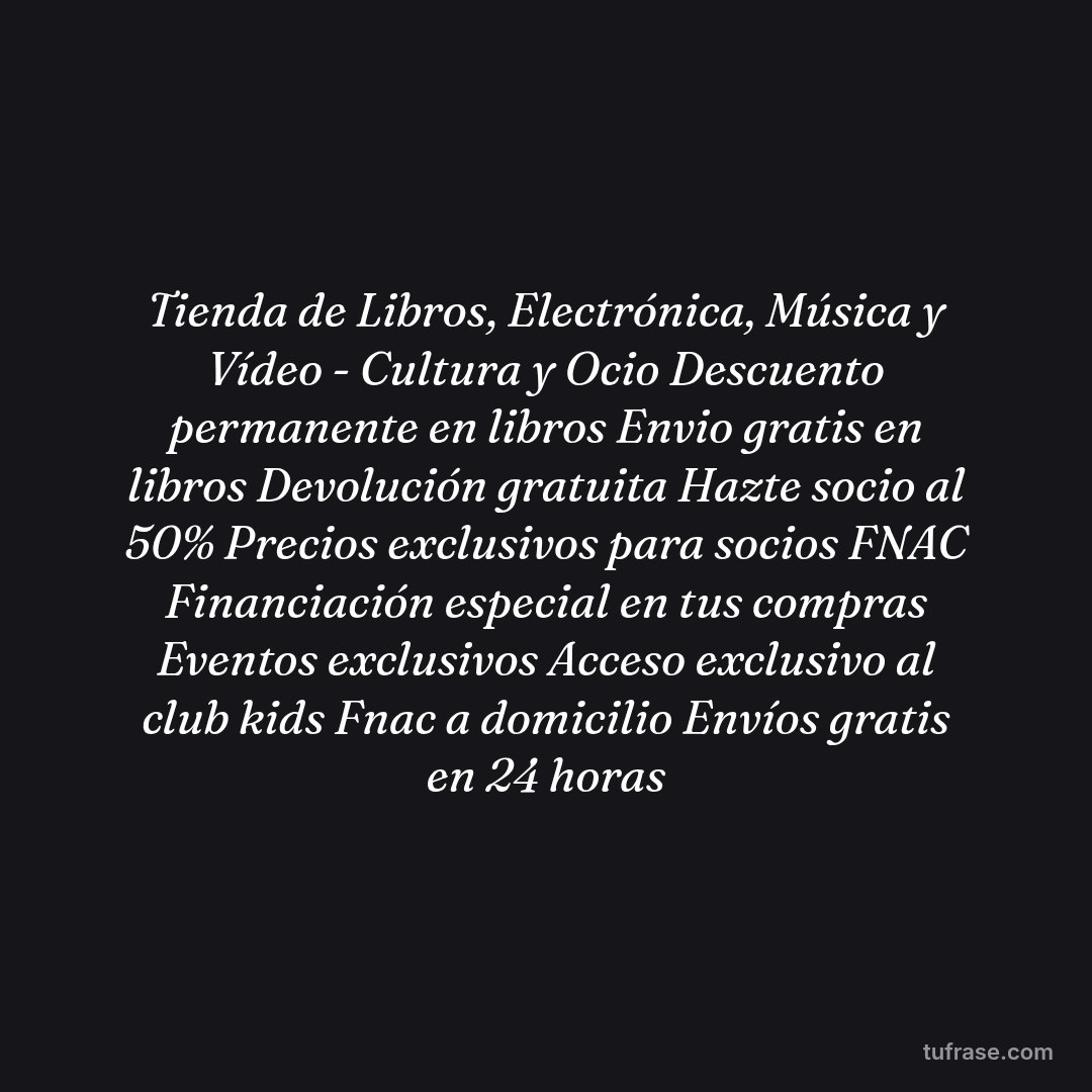 Tienda de Libros, Electrónica, Música y Vídeo - Cultura y Ocio Descuento permanente en libros Envio gratis en libros Devolución gratuita Hazte socio al 50% Precios exclusivos para socios FNAC Financiación especial en tus compras Eventos exclusivos Acceso exclusivo al club kids Fnac a domicilio Envíos gratis en 24 horas