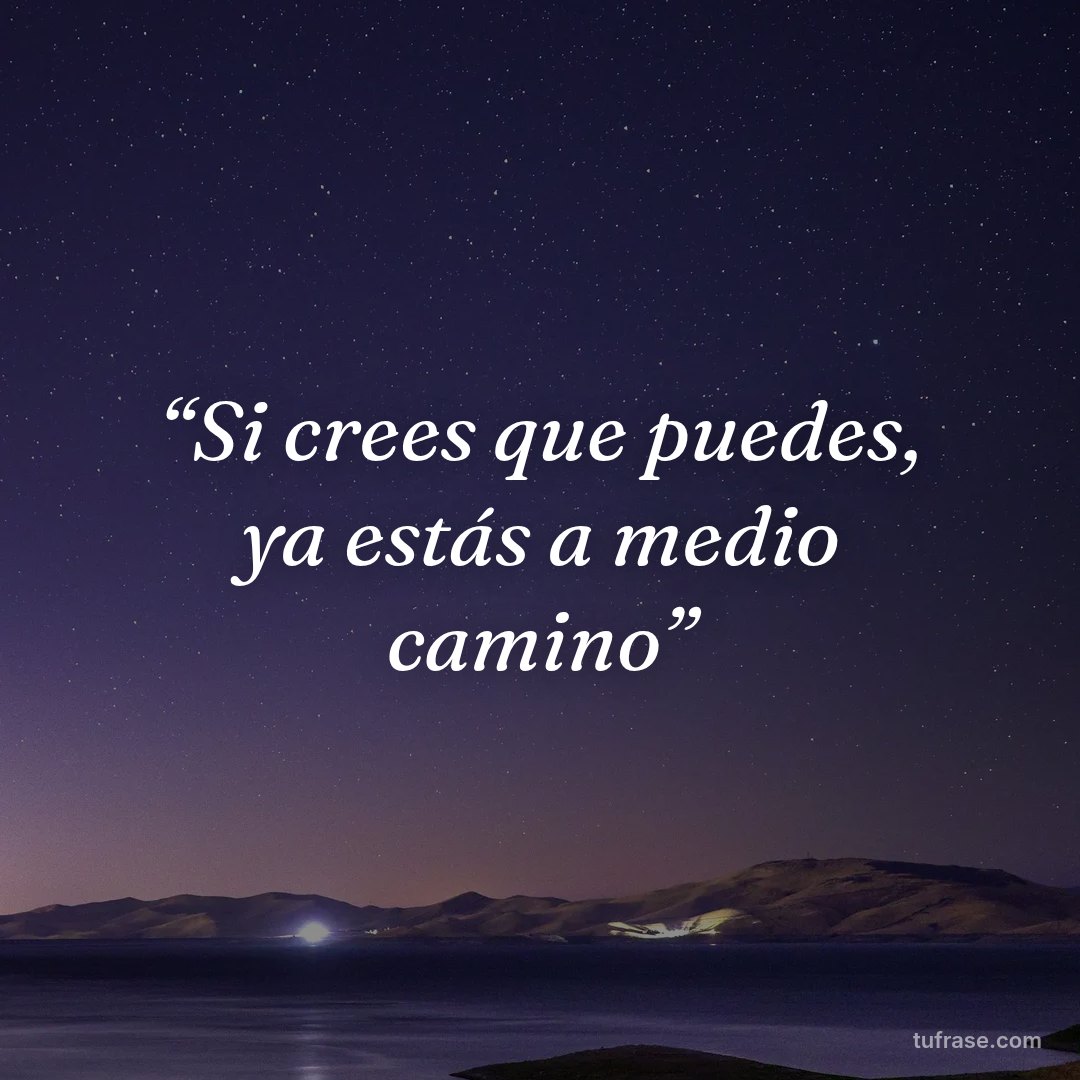 “Si crees que puedes, ya estás a medio camino”