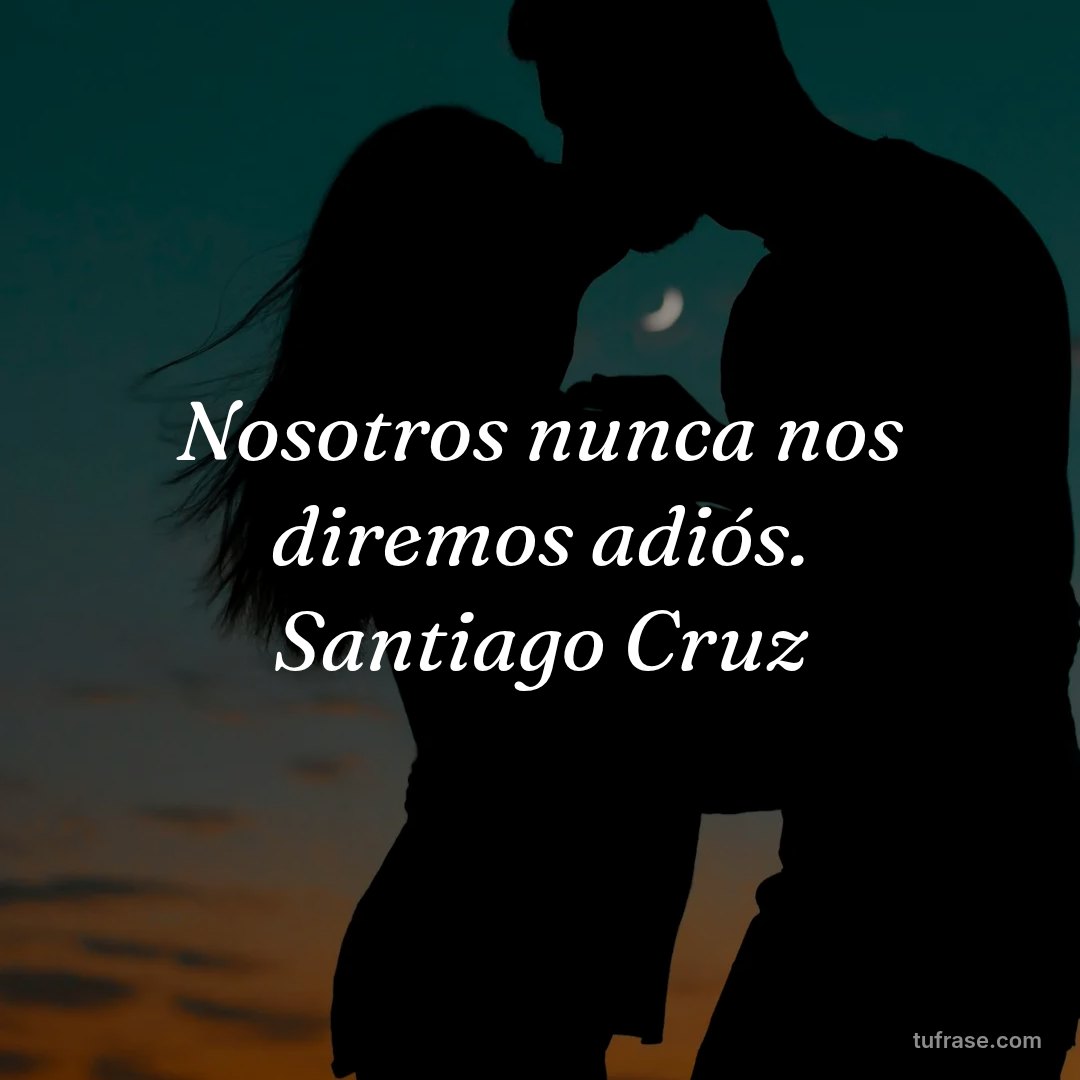 Nosotros nunca nos diremos adiós. Santiago Cruz