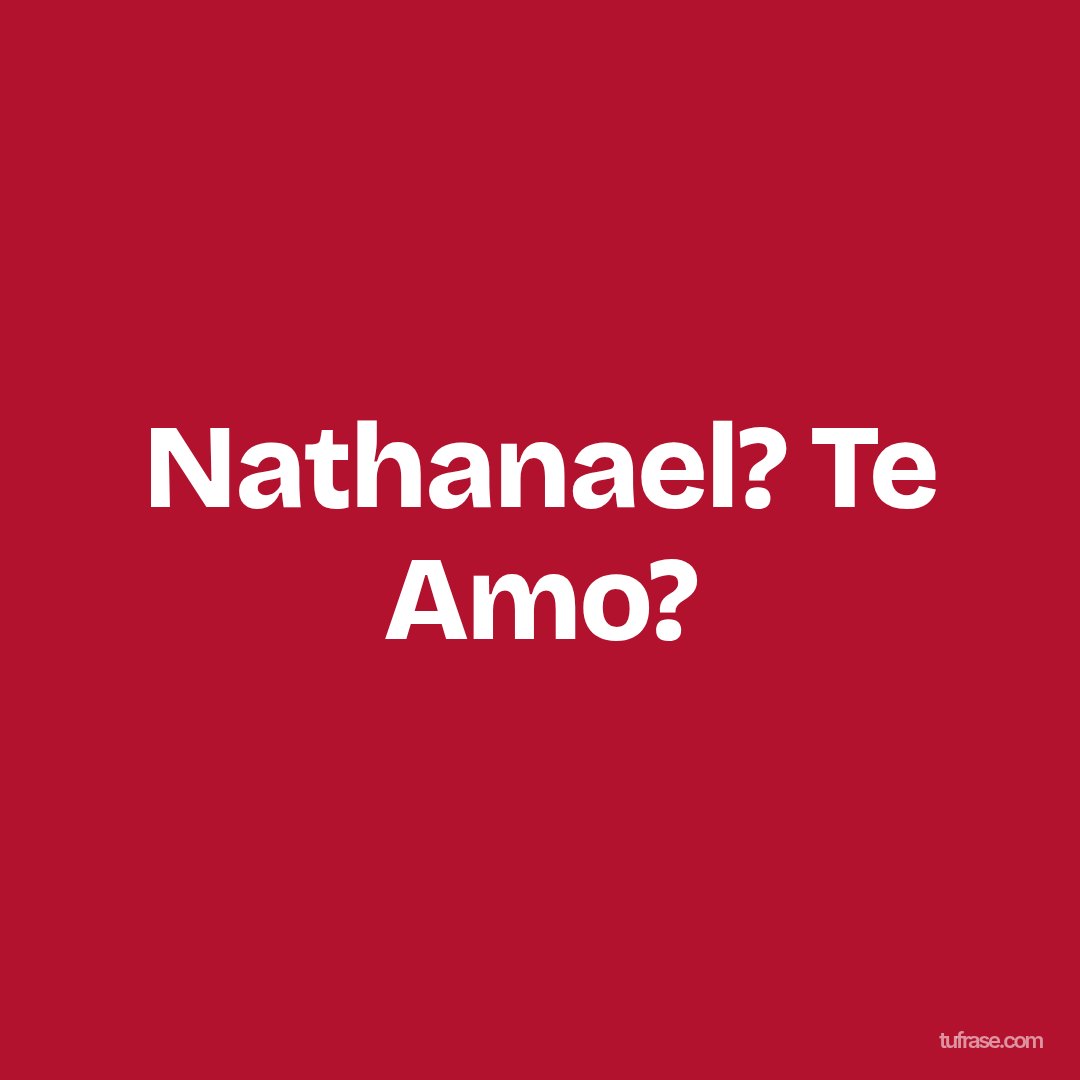 Nathanael? Te Amo?