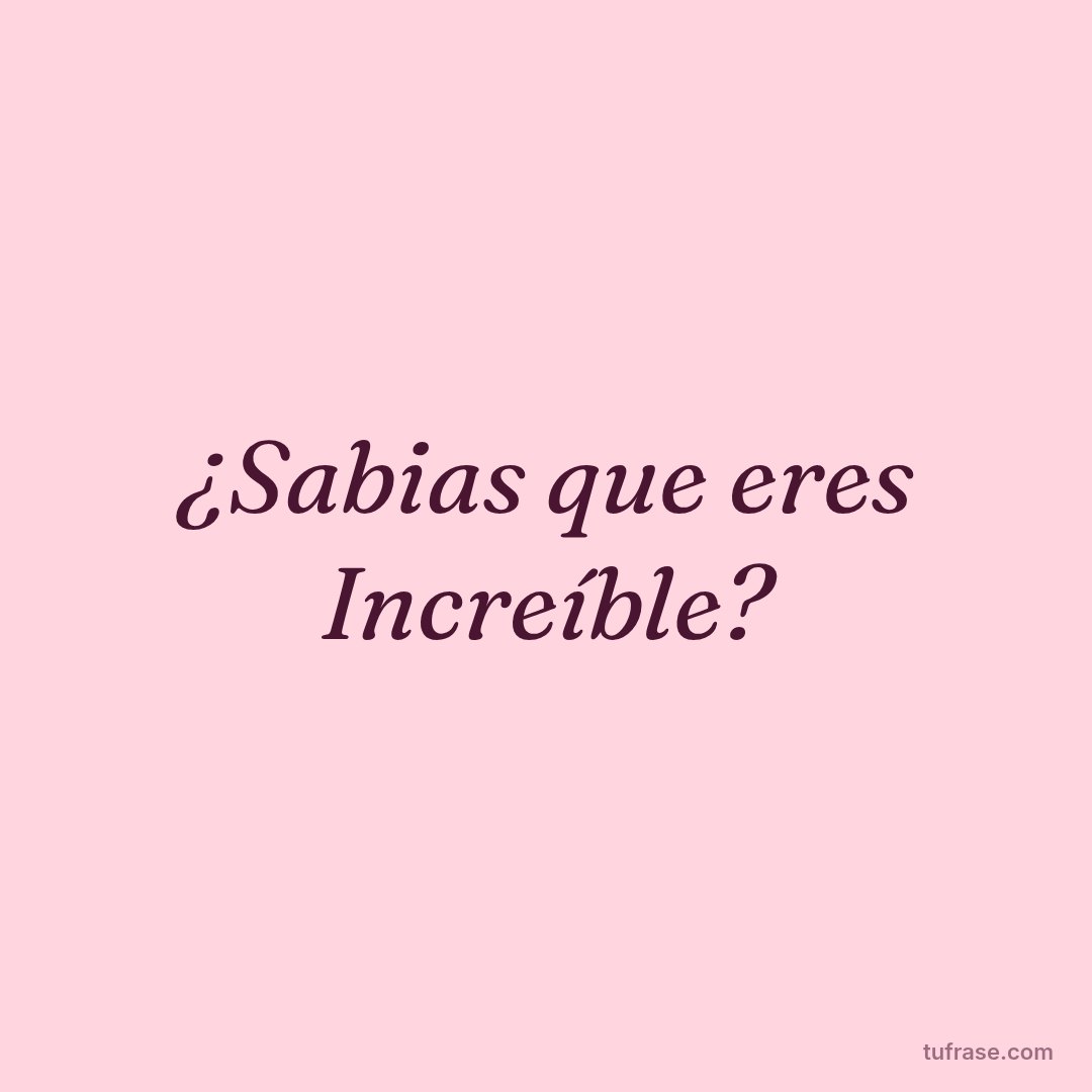 ¿Sabias que eres Increíble?