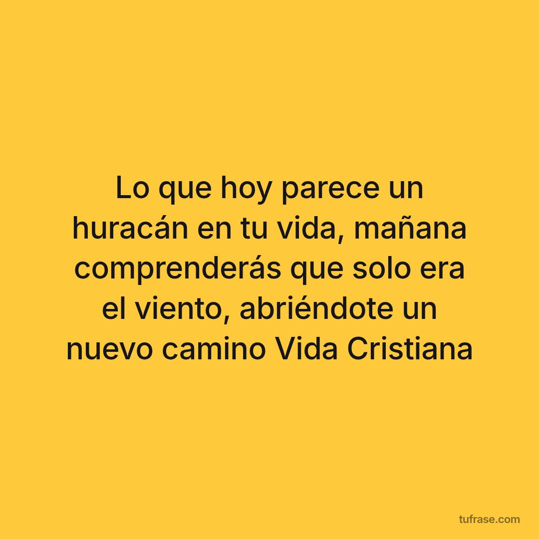 Lo que hoy parece un huracán en tu vida, mañana comprenderás que solo era el viento, abriéndote un nuevo camino Vida Cristiana