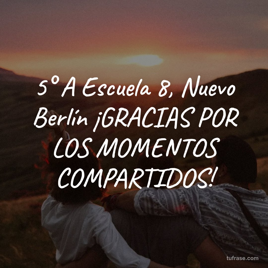 5° A Escuela 8, Nuevo Berlín ¡GRACIAS POR LOS MOMENTOS COMPARTIDOS!