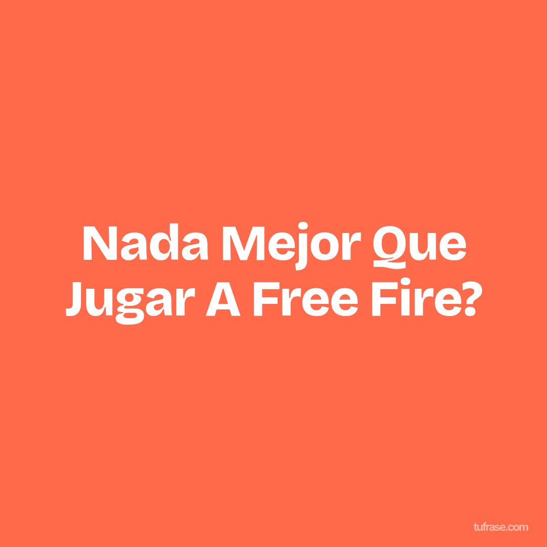 Nada Mejor Que Jugar A Free Fire?