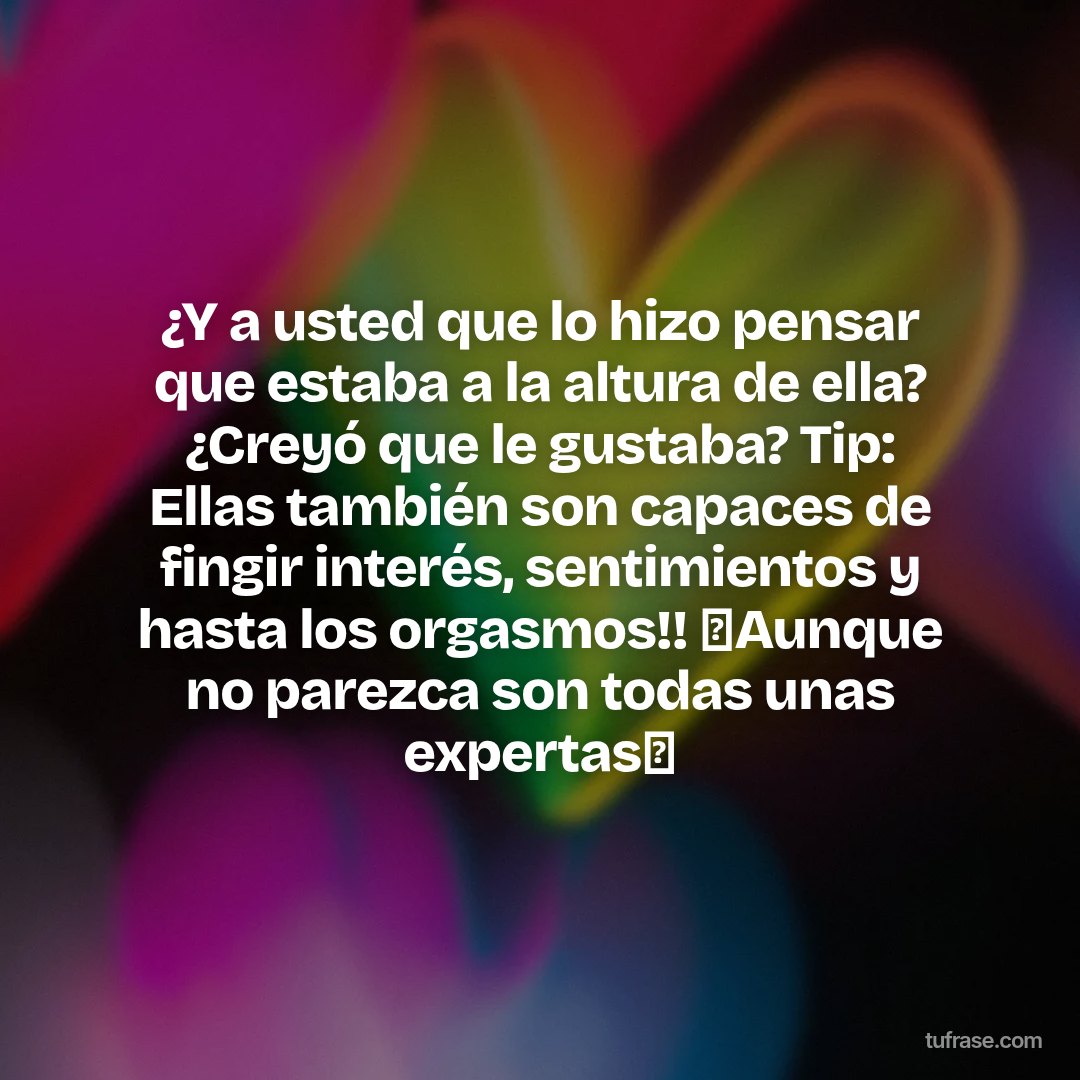 ¿Y a usted que lo hizo pensar que estaba a la altura de ella? ¿Creyó que le gustaba? Tip: Ellas también son capaces de fingir interés, sentimientos y hasta los orgasmos!! ❌Aunque no parezca son todas unas expertas❌