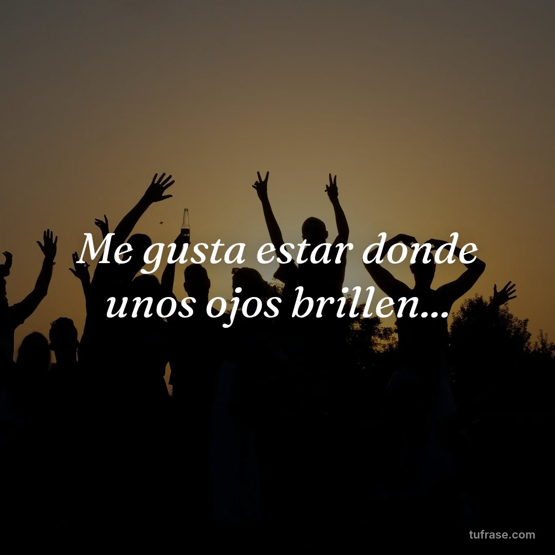 Me gusta estar donde unos ojos brillen...