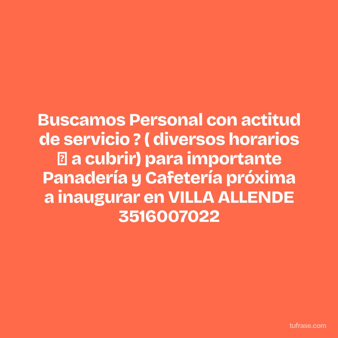 Buscamos Personal con actitud de servicio ? ( diversos horarios ⏱ a cubrir) para importante Panadería y Cafetería próxima a inaugurar en VILLA ALLENDE 3516007022