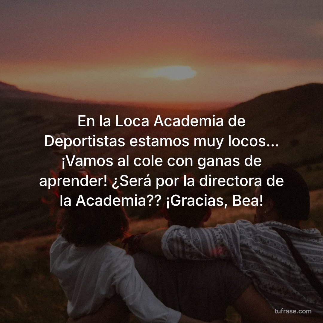 En la Loca Academia de Deportistas estamos muy locos... ¡Vamos al cole con ganas de aprender! ¿Será por la directora de la Academia?? ¡Gracias, Bea!