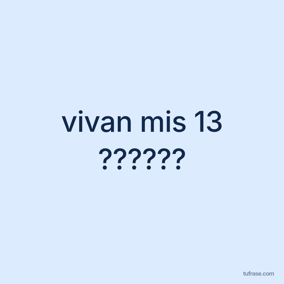 vivan mis 13 ??????