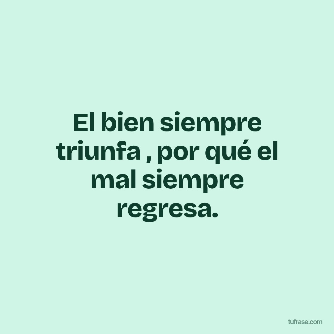 El bien siempre triunfa , por qué el mal siempre regresa.