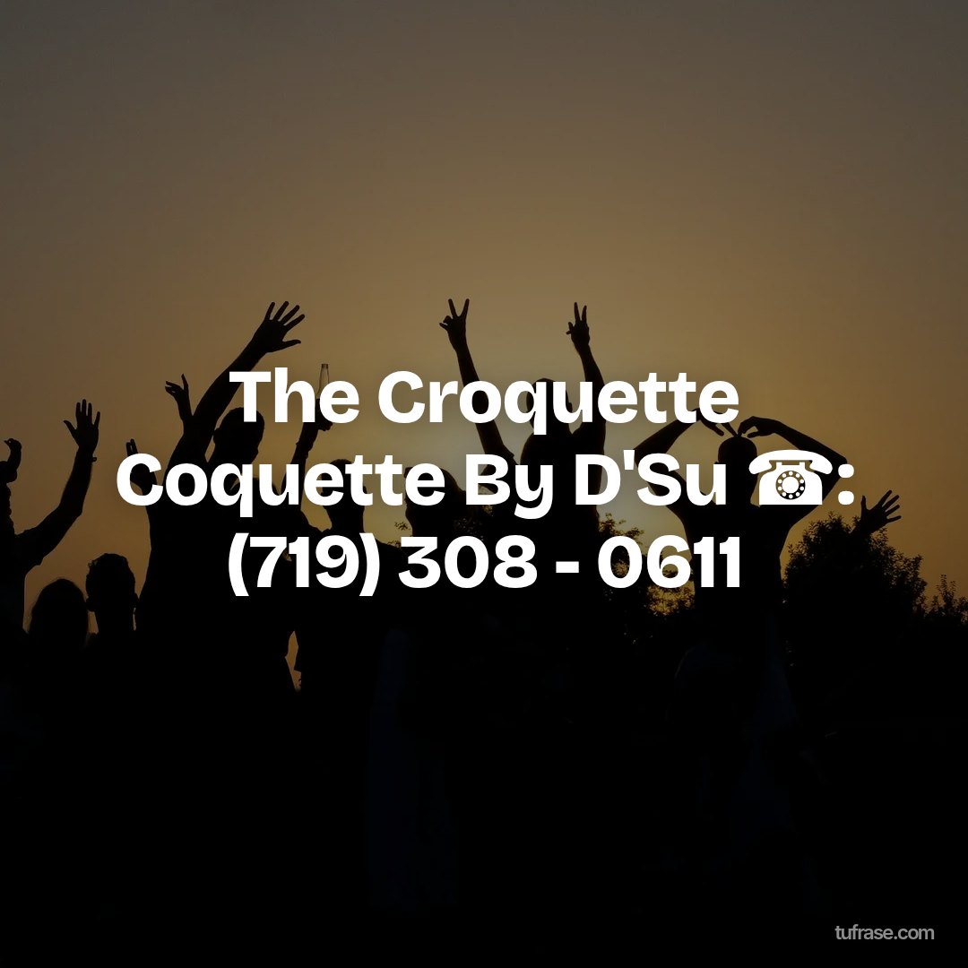 The Croquette Coquette By D'Su ☎: (719) 308 - 0611