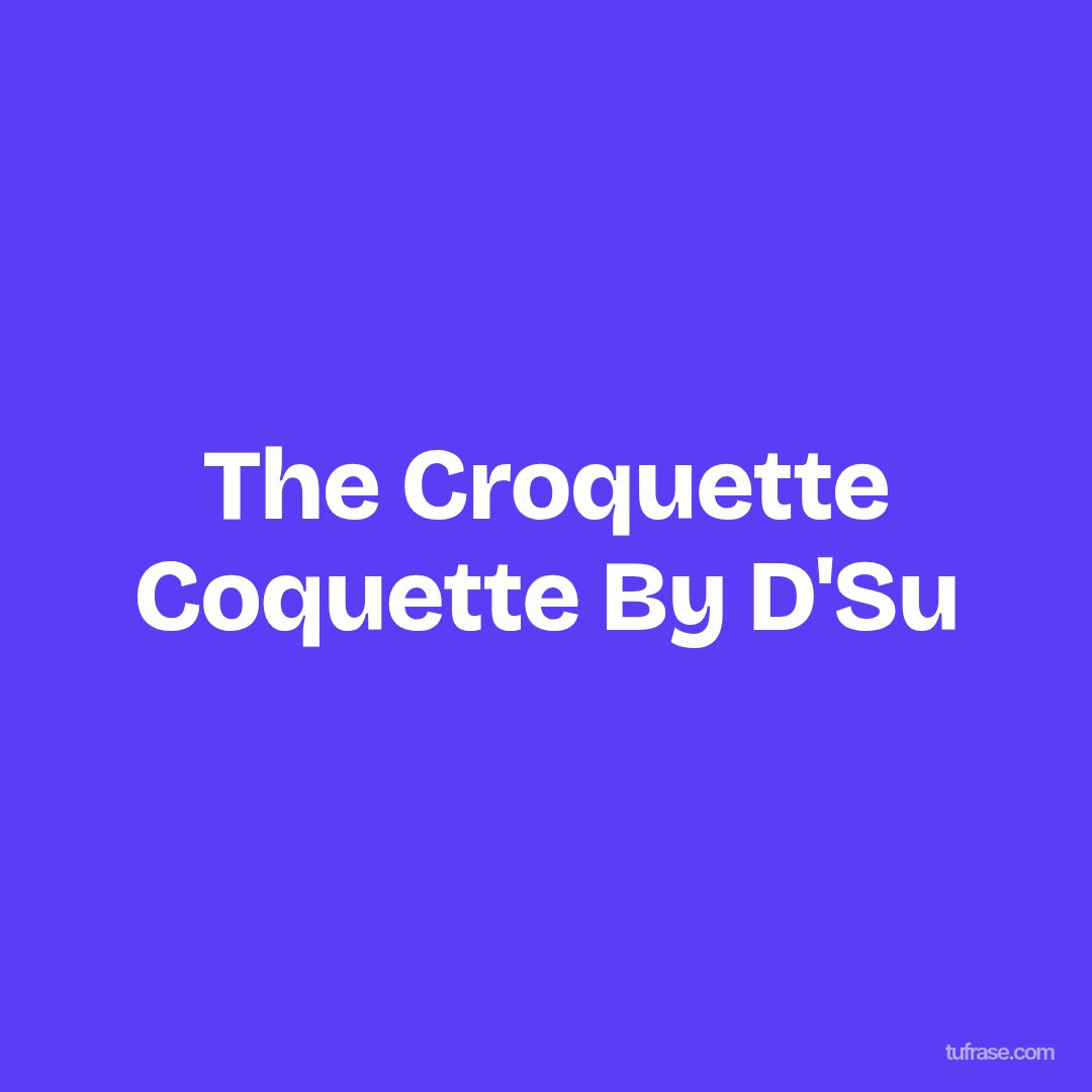The Croquette Coquette By D'Su