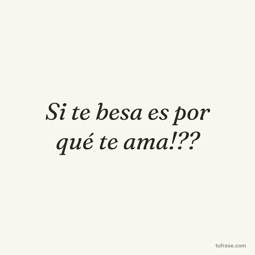 Si te besa es por qué te ama!??