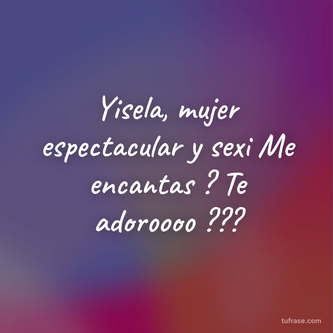 Yisela, mujer espectacular y sexi Me encantas ? Te adoroooo ???