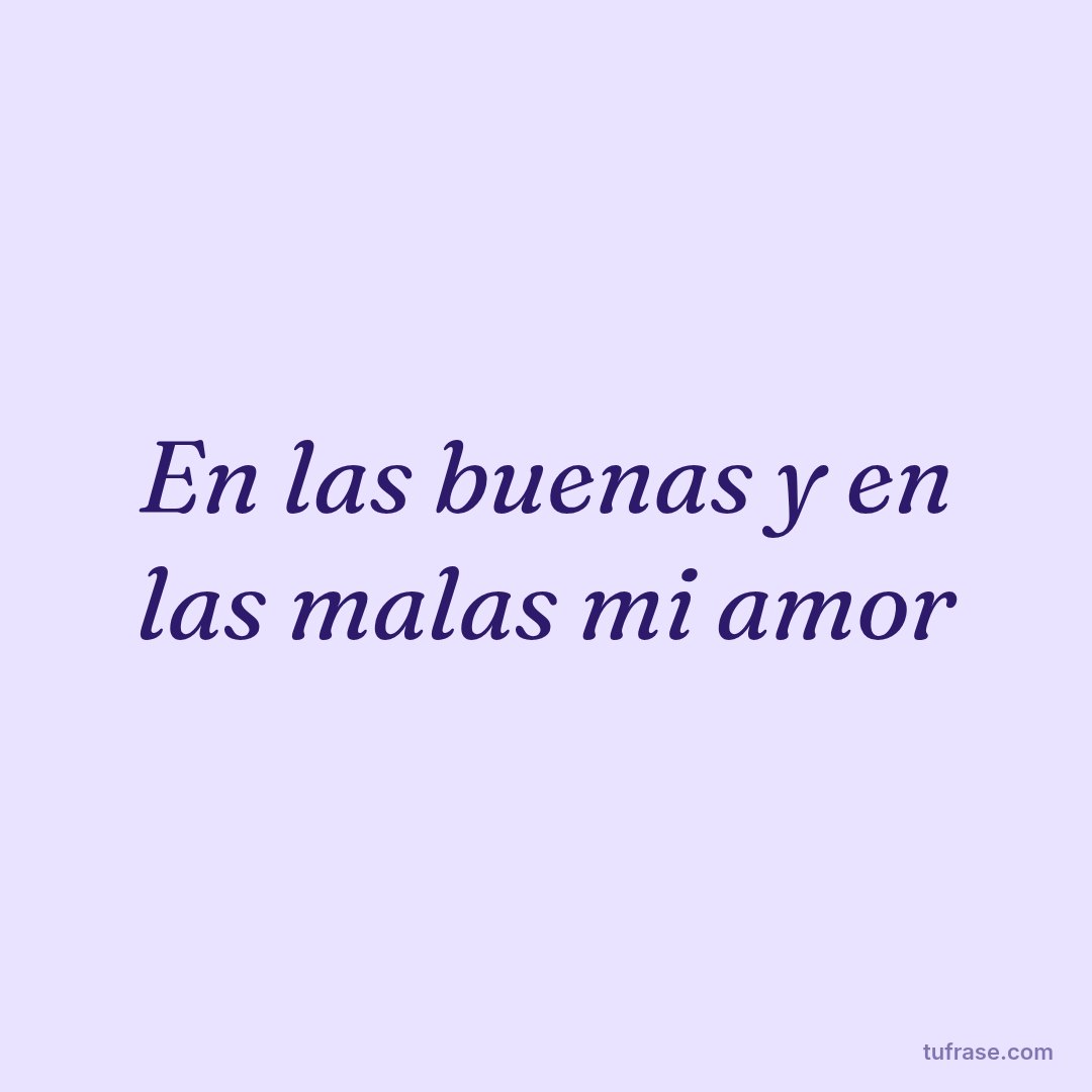 En las buenas y en las malas mi amor
