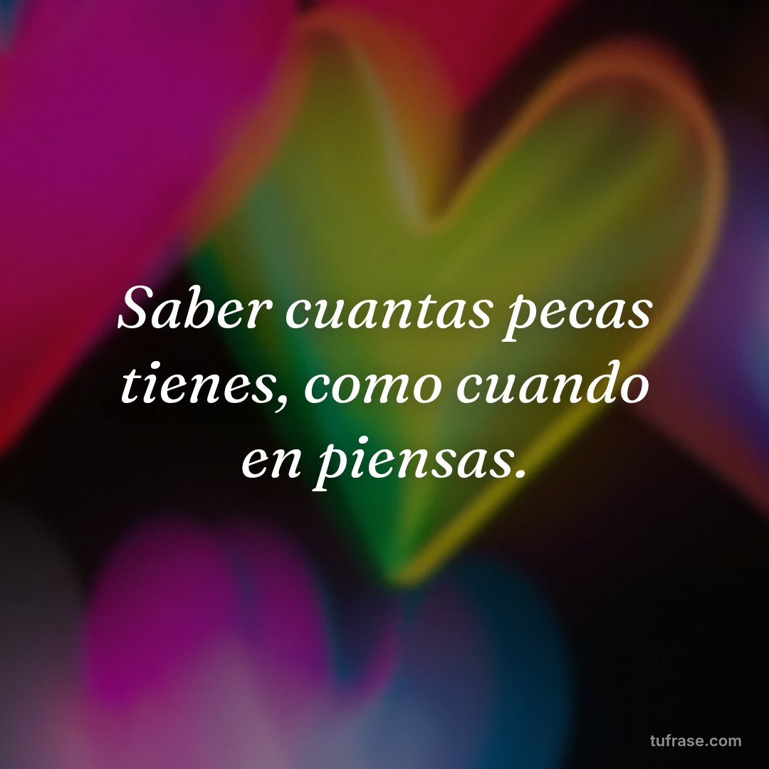 Saber cuantas pecas tienes, como cuando en piensas.