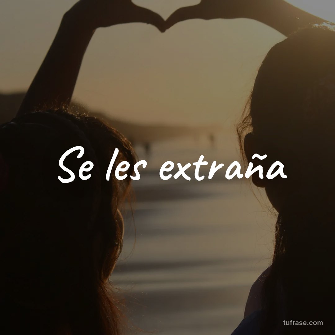 Se les extraña