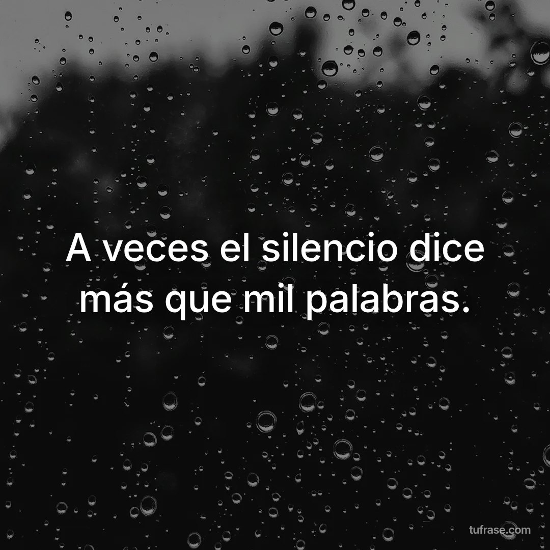 A veces el silencio dice más que mil palabras.
