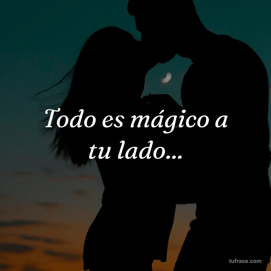 Todo es mágico a tu lado...