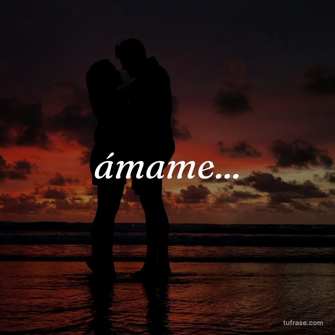 ámame...