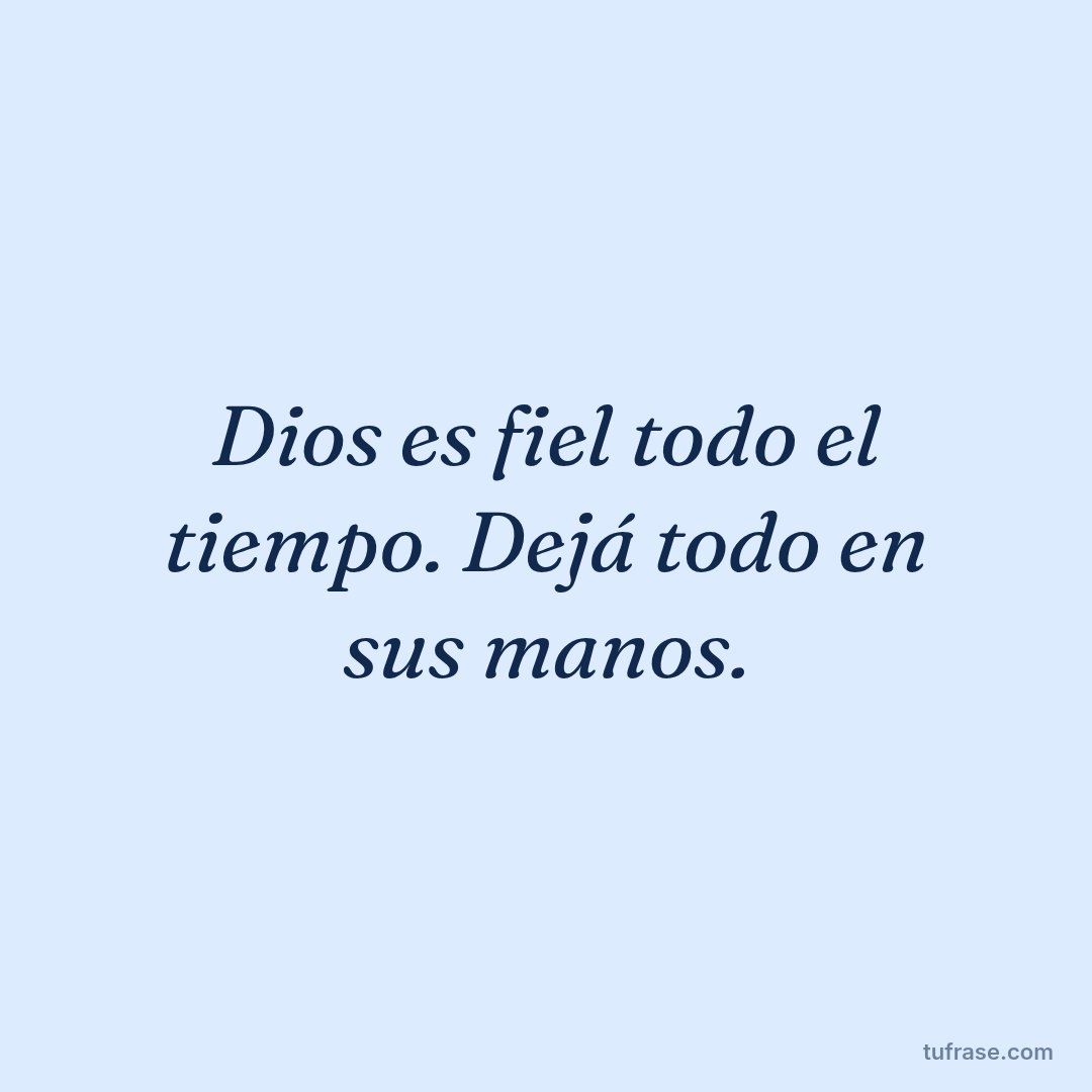 Dios es fiel todo el tiempo. Dejá todo en sus manos.