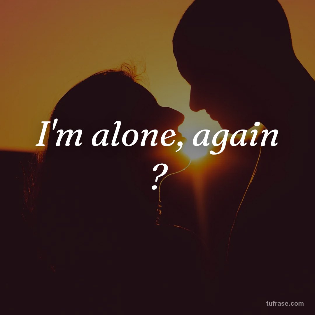 I'm alone, again ?