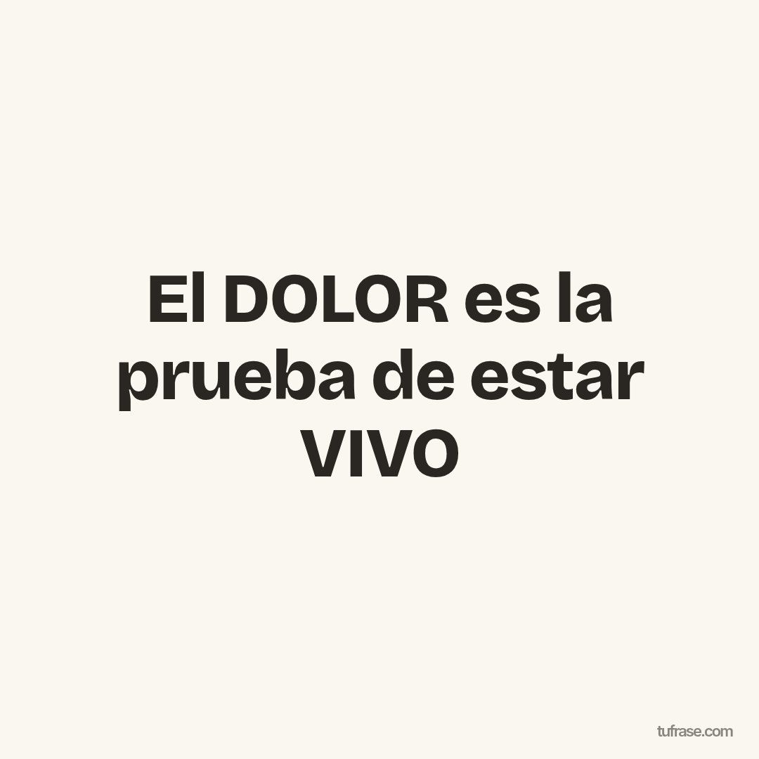 El DOLOR es la prueba de estar VIVO