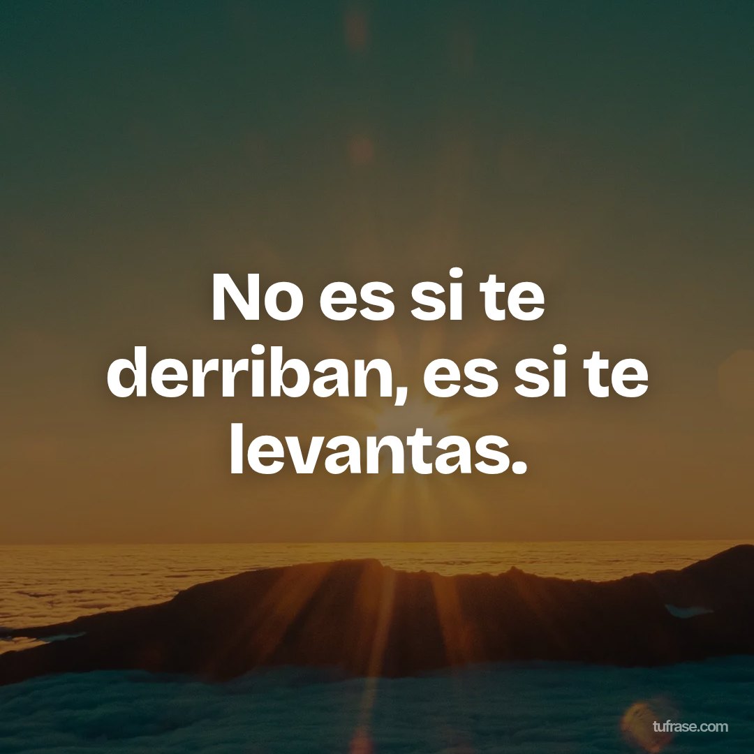 No es si te derriban, es si te levantas.